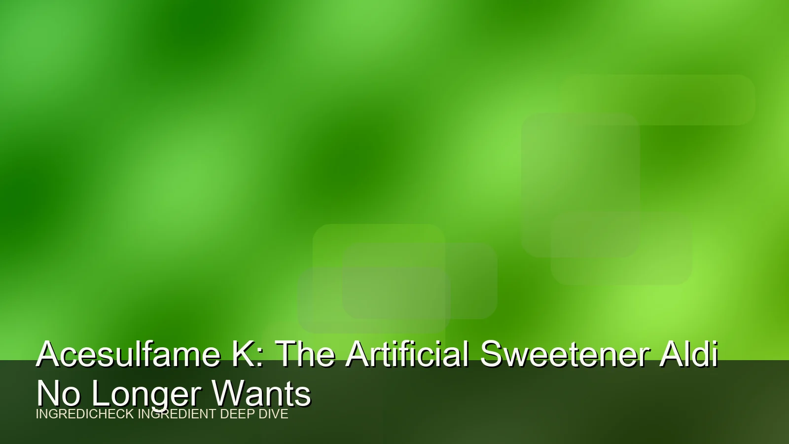 Acesulfame K: The Artificial Sweetener Aldi No Longer Wants