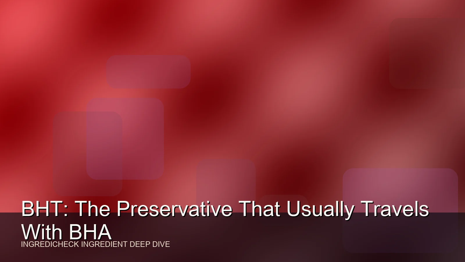 BHT: The Preservative That Usually Travels With BHA