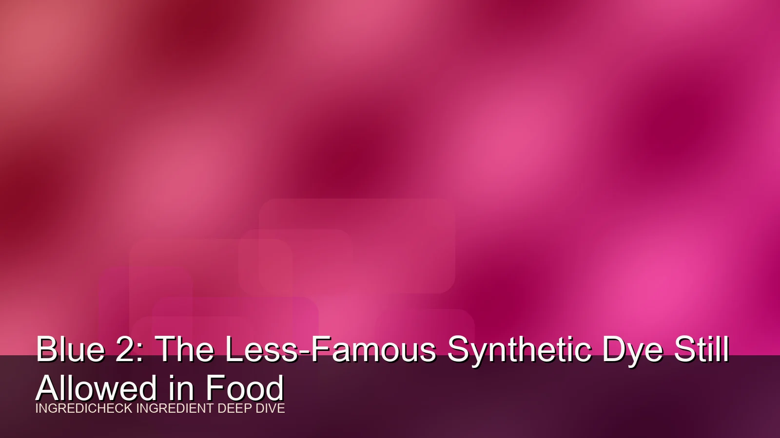 Blue 2: The Less-Famous Synthetic Dye Still Allowed in Food