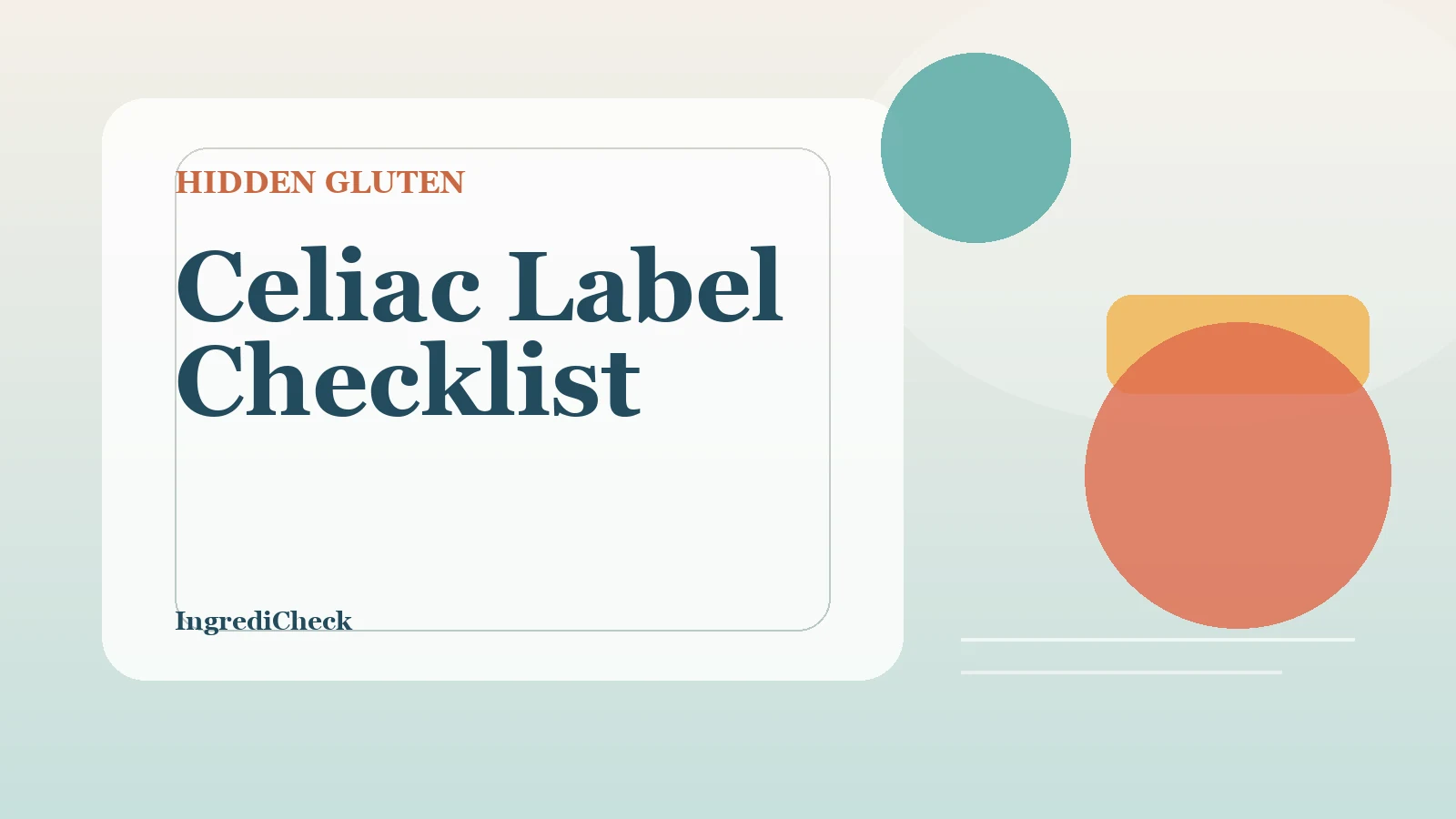 The Celiac Label-Reading Checklist: Hidden Sources You Can't Miss