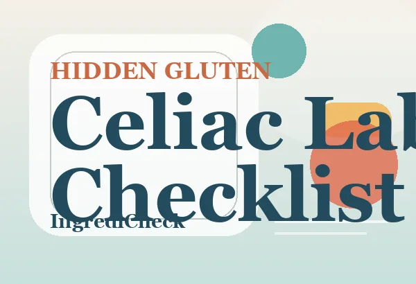 The Celiac Label-Reading Checklist: Hidden Sources You Can't Miss