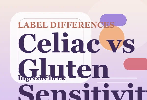Celiac vs Gluten Sensitivity: What's Actually Different on Your Label