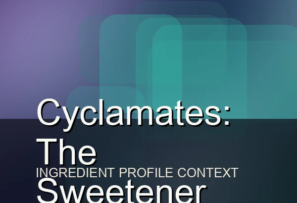 Cyclamates: The Sweetener Family That Never Left the Regulatory Debate