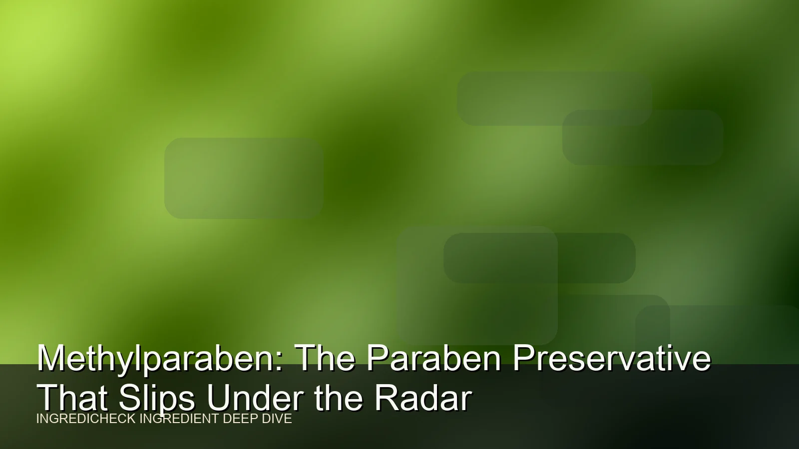 Methylparaben: The Paraben Preservative That Slips Under the Radar