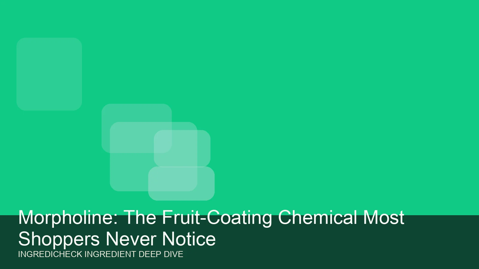 Morpholine: The Fruit-Coating Chemical Most Shoppers Never Notice