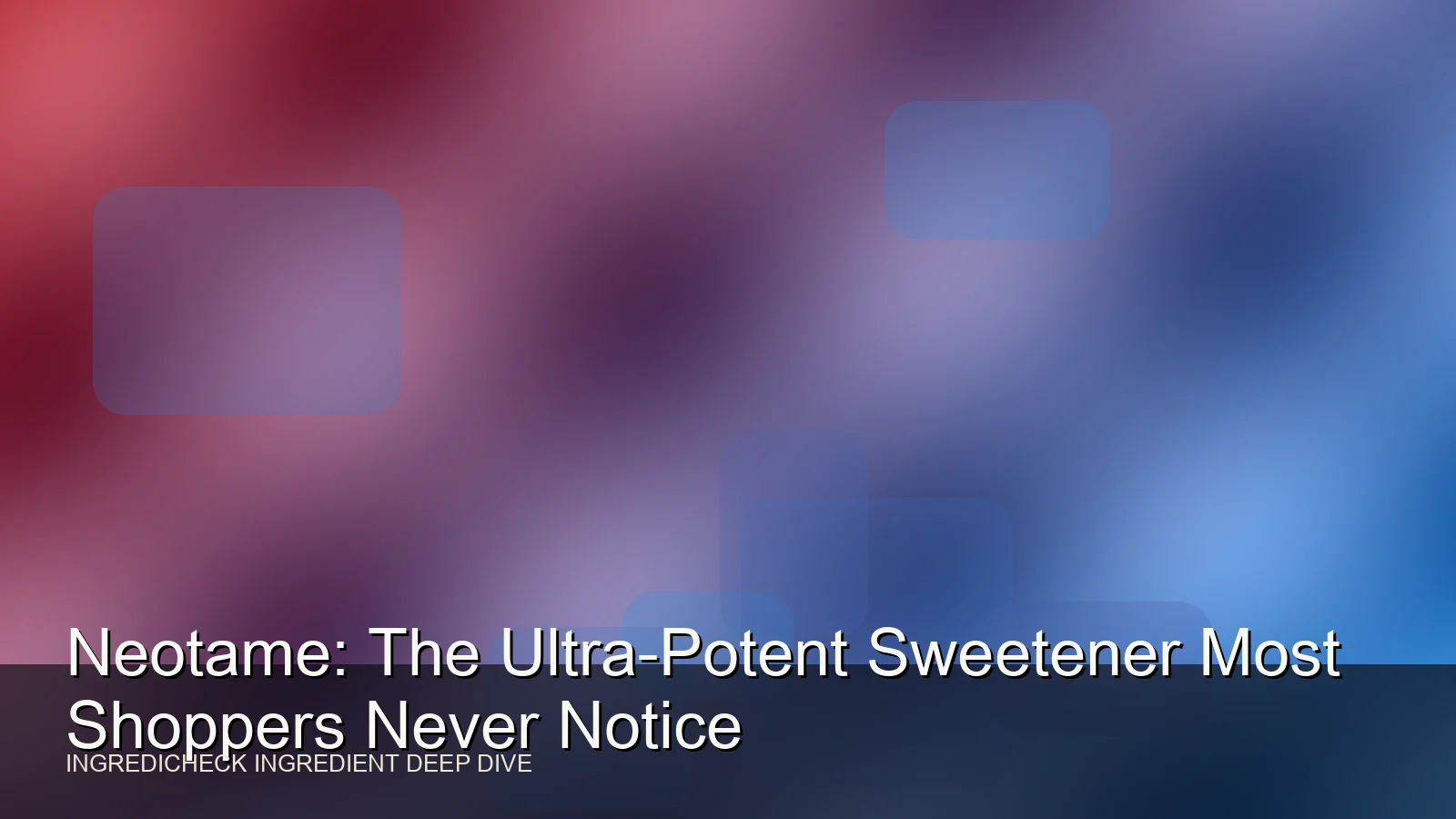 Neotame: The Ultra-Potent Sweetener Most Shoppers Never Notice
