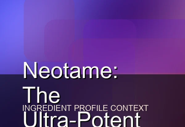 Neotame: The Ultra-Potent Sweetener Most Shoppers Never Notice