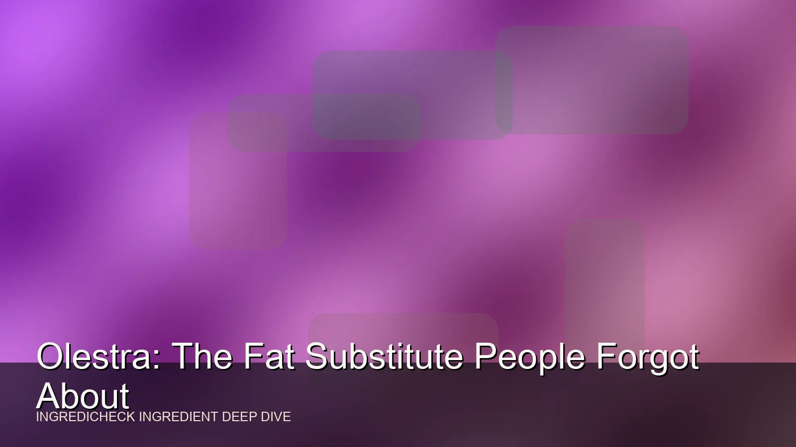 Olestra: The Fat Substitute People Forgot About