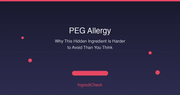 PEG Allergy: Why This Hidden Ingredient Is Harder to Avoid Than You Think