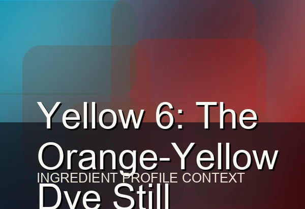Yellow 6: The Orange-Yellow Dye Still Everywhere in Snacks